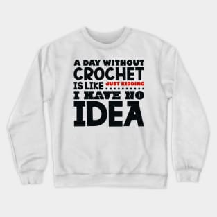 A day without crochet is like Crewneck Sweatshirt